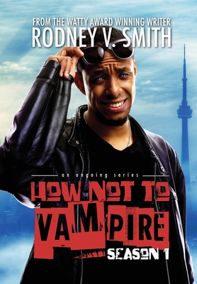 How Not to Vampire - Season 1: So I Might Be a Vampire By Rodney V. Smith, Debra Goelz (Editor), Theik Smith (Photographer) Cover Image