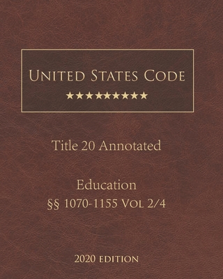 United States Code Annotated Title 20 Education 2020 Edition §§1070-1155 Vol 2/4 By Jason Lee (Editor), United States Government Cover Image