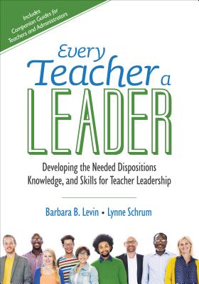 Every Teacher a Leader: Developing the Needed Dispositions, Knowledge, and Skills for Teacher Leadership (Corwin Teaching Essentials)