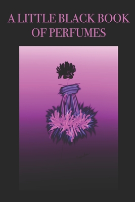 A Little Black Book of Perfumes: Stylishly illustrated little notebook is the perfect accessory or gift for everyone who loves perfume and scent. By P. J. Brown Cover Image