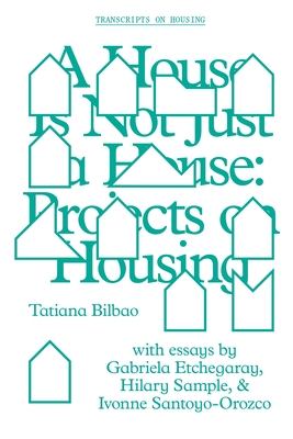 A House Is Not Just a House: Projects on Housing (Gsapp Transcripts) Cover Image