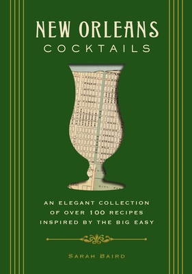 New Orleans Cocktails: An Elegant Collection of Over 100 Recipes Inspired by the Big Easy (Cocktail Recipes, New Orleans History, Travel Cocktails) (City Cocktails) Cover Image
