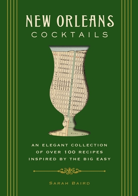 New Orleans Cocktails: An Elegant Collection of Over 100 Recipes Inspired by the Big Easy (City Cocktails)