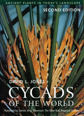 Cycads of the World: Ancient Plants in Today's Landscape, Second Edition By David L. Jones Cover Image