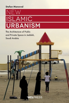 New Islamic Urbanism: The Architecture of Public and Private Space in Jeddah, Saudi Arabia Cover Image