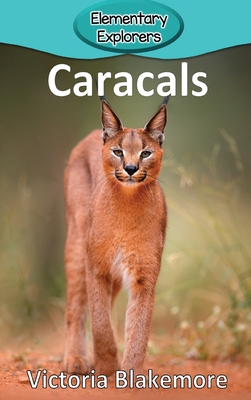 Caracals (Elementary Explorers #81) By Victoria Blakemore Cover Image