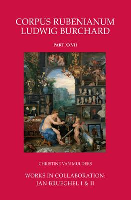 Works in Collaboration: Jan Brueghel I & II By Christine Van Mulders Cover Image