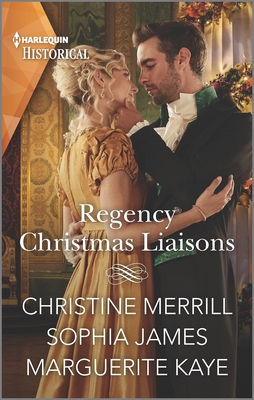 Regency Christmas Liaisons By Christine Merrill, Sophia James, Marguerite Kaye Cover Image