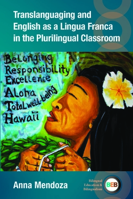 Translanguaging and English as a Lingua Franca in the Plurilingual Classroom (Bilingual Education & Bilingualism #137) By Anna Mendoza Cover Image