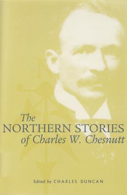 The Northern Stories of Charles W. Chesnutt By Charles W. Chesnutt, Charles Duncan (Contributions by), Charles Duncan (Editor) Cover Image