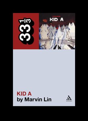 Kid A (33 1/3 #76) By Marvin Lin Cover Image