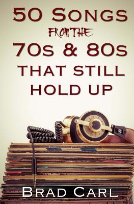 50 Songs From The 70s & 80s That Still Hold Up: Timeless Top 40 Hits Cover Image