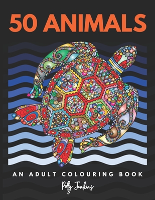 50 Animals: An Adult Colouring Book. With Turtles, Seahorses, Fish, Bears, Foxes, Lions and many more. A4 SIZE Cover Image