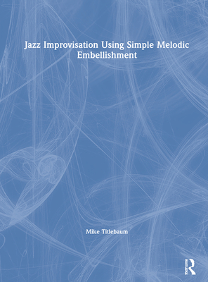 Jazz Improvisation Using Simple Melodic Embellishment Cover Image