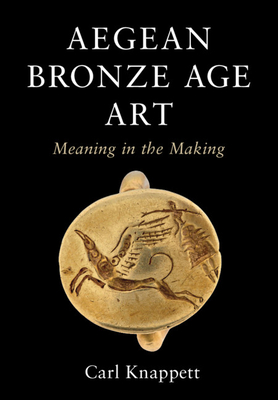 Aegean Bronze Age Art: Meaning in the Making Cover Image