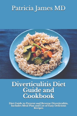 Diverticulitis Diet Guide and Cookbook: Diet Guide to Prevent and Reverse Diverticulitis, Includes Meal Plan and Lot of Easy Delicious Recipes