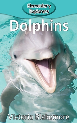 Dolphins (Elementary Explorers #31) By Victoria Blakemore Cover Image