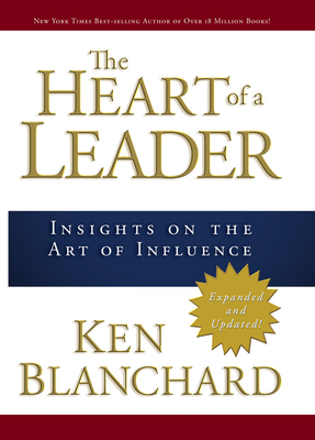 The Heart of a Leader: Insights on the Art of Influence By Ken Blanchard Cover Image