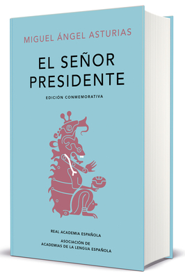 El señor presidente. Edición Conmemorativa / The President. A Commemorative Edition (EDICIÓN CONMEMORATIVA DE LA RAE Y LA ASALE)