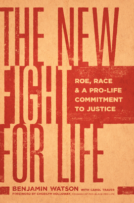 The New Fight for Life: Roe, Race, and a Pro-Life Commitment to Justice Cover Image