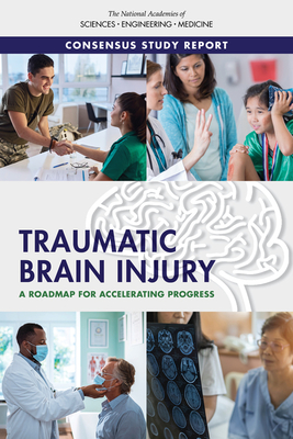 Traumatic Brain Injury: A Roadmap for Accelerating Progress By National Academies of Sciences Engineeri, Health and Medicine Division, Board on Health Care Services Cover Image
