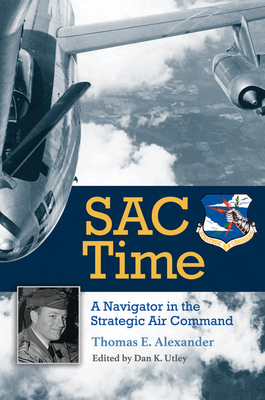 SAC Time: A Navigator in the Strategic Air Command (Williams-Ford Texas A&M University Military History Series #165) Cover Image
