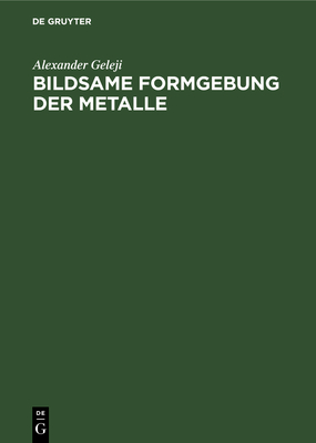 Bildsame Formgebung Der Metalle: Theorie, Experiment Und Anwendung Cover Image