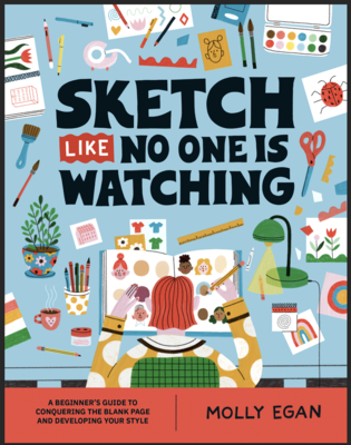 Sketch Like No One Is Watching: A Beginner's Guide to Conquering the Blank Page (Sketchbook #2)
