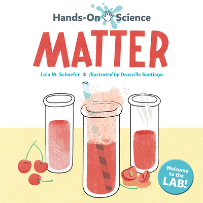 Hands-On Science: Matter By Lola M. Schaefer, Druscilla Santiago (Illustrator) Cover Image