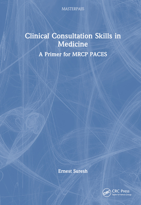 Clinical Consultation Skills in Medicine: A Primer for MRCP PACES (Masterpass) Cover Image