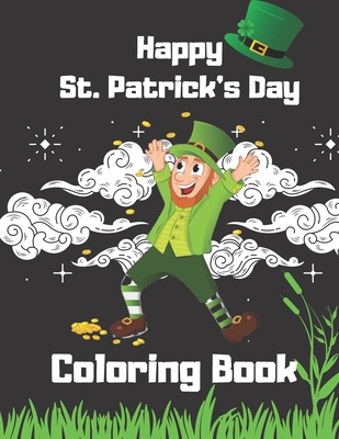 Happy St. Patrick's Day Coloring Book: Coloring Book For Girls And Boys Ages 3-10 Cover Image