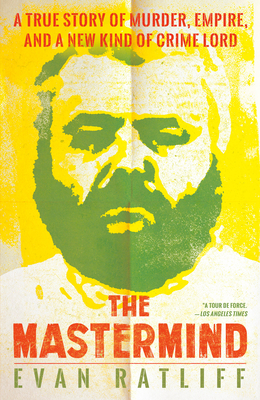 The Mastermind: A True Story of Murder, Empire, and a New Kind of Crime Lord By Evan Ratliff Cover Image