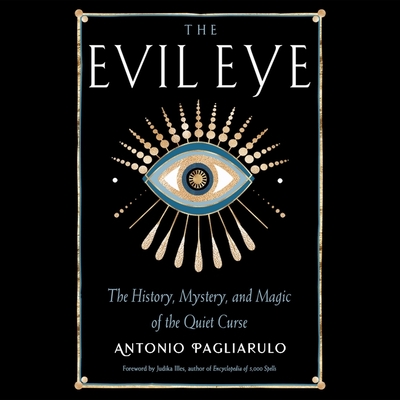 The Evil Eye: The History, Mystery, and Magic of the Quiet Curse Cover Image
