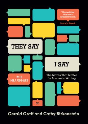 "they Say / I Say": The Moves That Matter in Academic Writing, with 2016 MLA Update