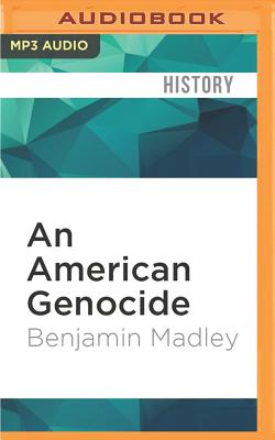 An American Genocide: The United States and the California Indian Catastrophe, 1846-1873 By Benjamin Madley, Fajer Al-Kaisi (Read by) Cover Image