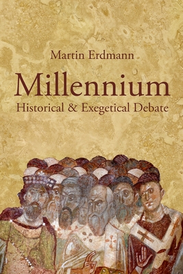 Millennium: Historical & Exegetical Debate By Martin Erdmann Cover Image