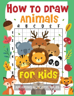 How to Draw Animals for Kids: The Fun and Simple Step by Step Drawing Book for Kids to Learn to Draw All Kinds of Animals (How to Draw for Boys and By Amazing Activity Press Cover Image