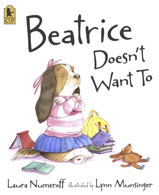 Beatrice Doesn't Want To By Laura Numeroff, Lynn Munsinger (Illustrator) Cover Image
