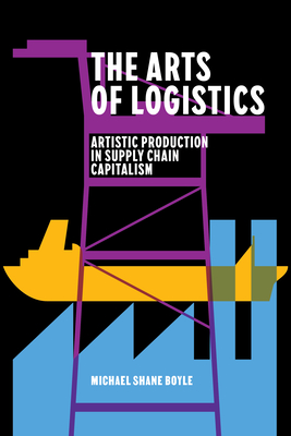 The Arts of Logistics: Artistic Production in Supply Chain Capitalism (Post*45)