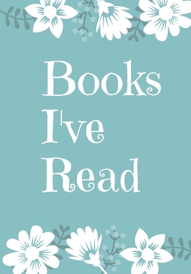 Books I've Read: A book log, reading tracker for women, girls, teens. List up to 60 books with Table of Contents Cover Image