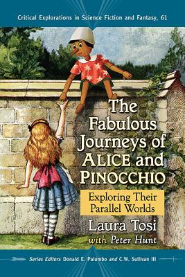 The Fabulous Journeys of Alice and Pinocchio: Exploring Their Parallel Worlds (Critical Explorations in Science Fiction and Fantasy #61)