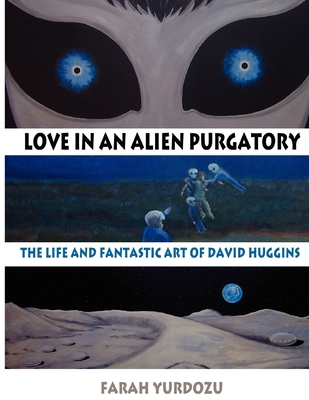 Love in an Alien Purgatory: The Life and Fantastic Art of David Huggins Cover Image