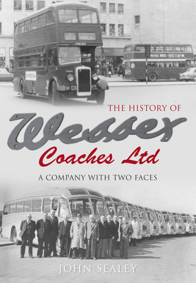 The History of Wessex Coaches Ltd: A Company with Two Faces By John Sealey Cover Image
