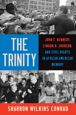 The Trinity: John F. Kennedy, Lyndon B. Johnson, and Civil Rights