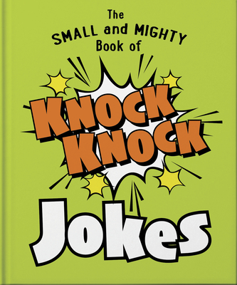 The Small and Mighty Book of Knock Knock Jokes: Who's There? (Small & Mighty)