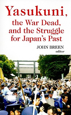 Yasukuni, the War Dead, and the Struggle for Japan's Past Cover Image