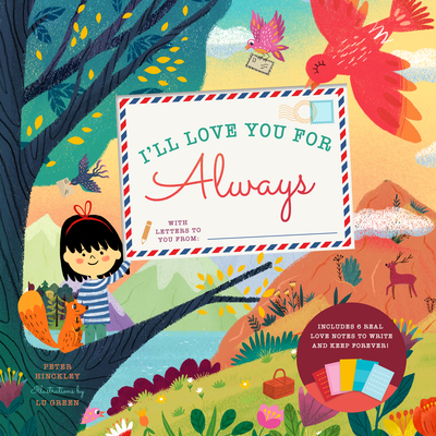 I'll Love You for Always: With 6 Real Love Notes to Write and Keep Forever! By Peter Hinckley, Lu Green (Illustrator) Cover Image