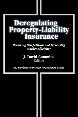 Deregulating Property-Liability Insurance: Restoring Competition and Increasing Market Efficiency By J. David Cummins (Editor) Cover Image