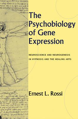 The Psychobiology of Gene Expression: Neuroscience and Neurogenesis in Hypnosis and the Healing Arts Cover Image
