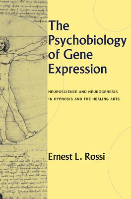 The Psychobiology of Gene Expression: Neuroscience and Neurogenesis in Hypnosis and the Healing Arts